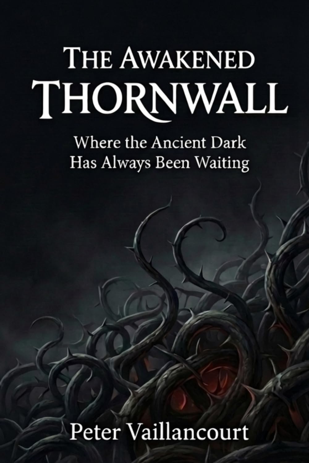 The Awakened Thornwall: Where the Ancient Dark Has Always Been Waiting (A Thornwall Series)