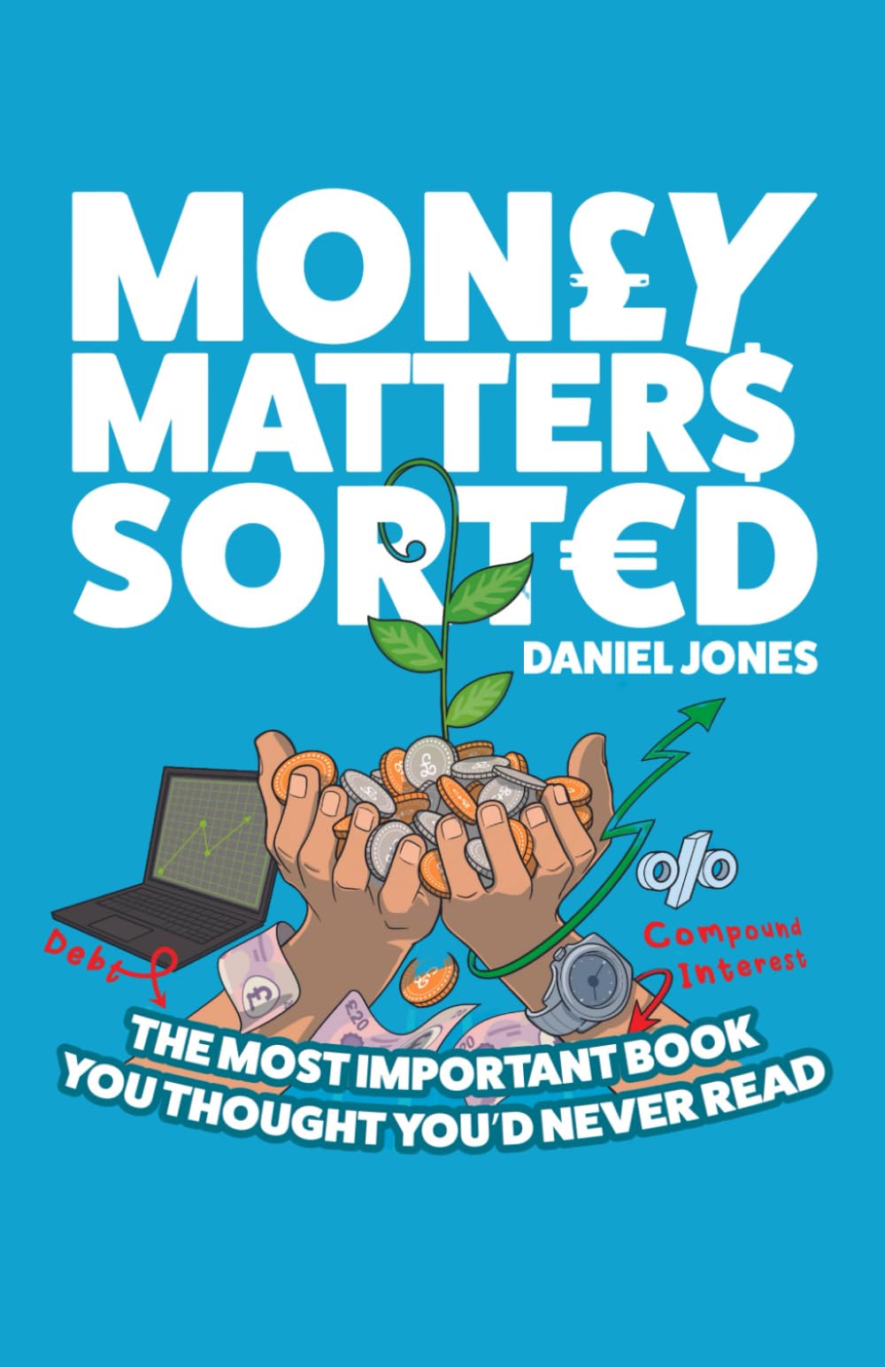 Money Matters Sorted: The most important book you'd thought you'd never read - Money Management, Budgeting, Financial Education