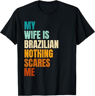 My Wife Is Brazilian Nothing Scares Me Funny Husband T-Shirt