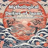 Mythological Deities of Japan: Coloring Book with Gods and Deities of Japan (Japanese Deities) B0D9N5FXYH Book Cover