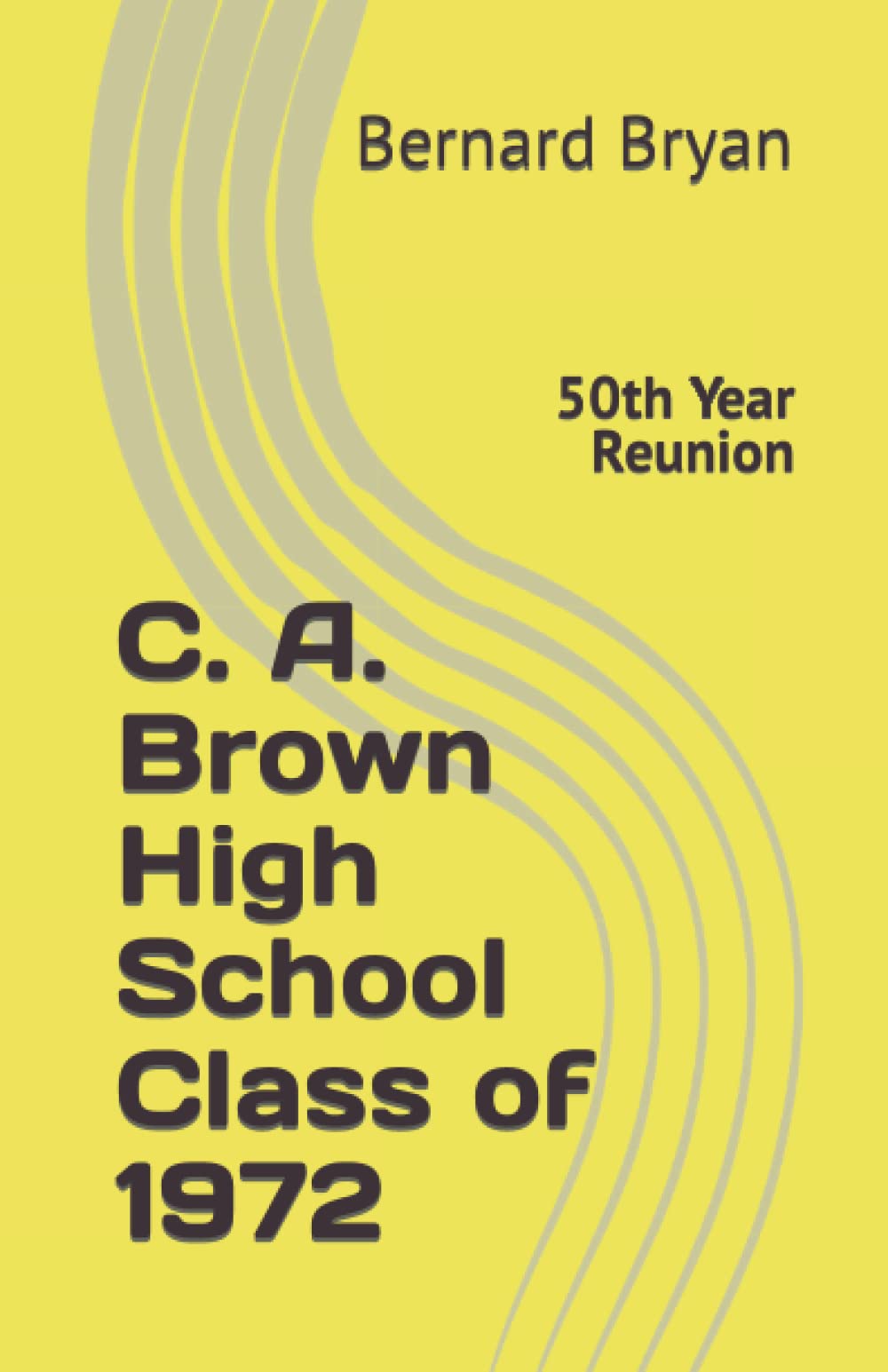 C. A. Brown High School Class of 1972: 50th Year Reunion