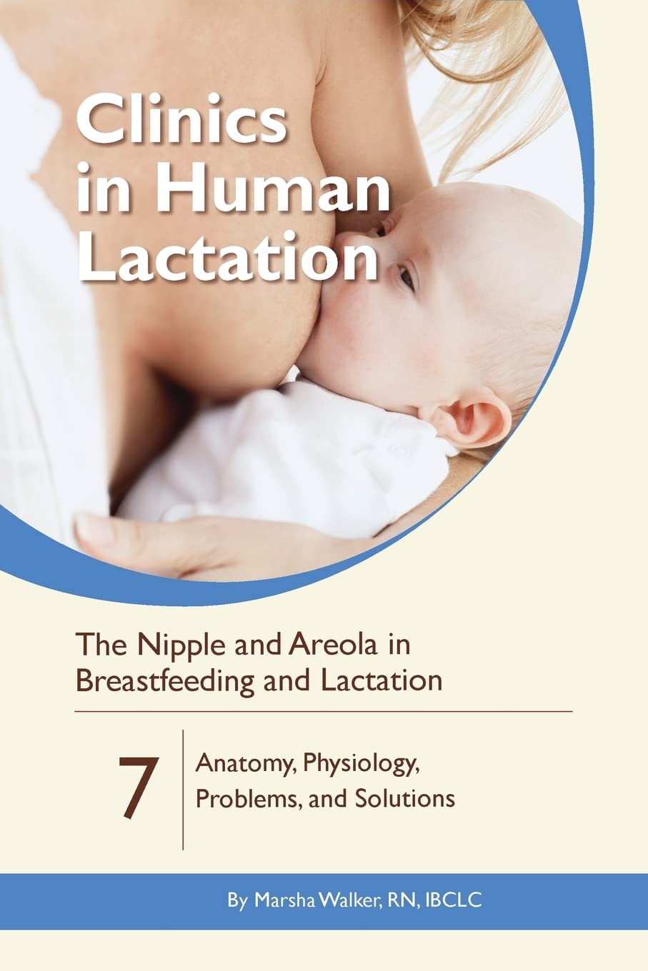The Nipple and Areola in Breastfeeding and Lactation: Anatomy, Physiology, Problems, and Solutions: Volume 7 (Clinics in Human Lactation)