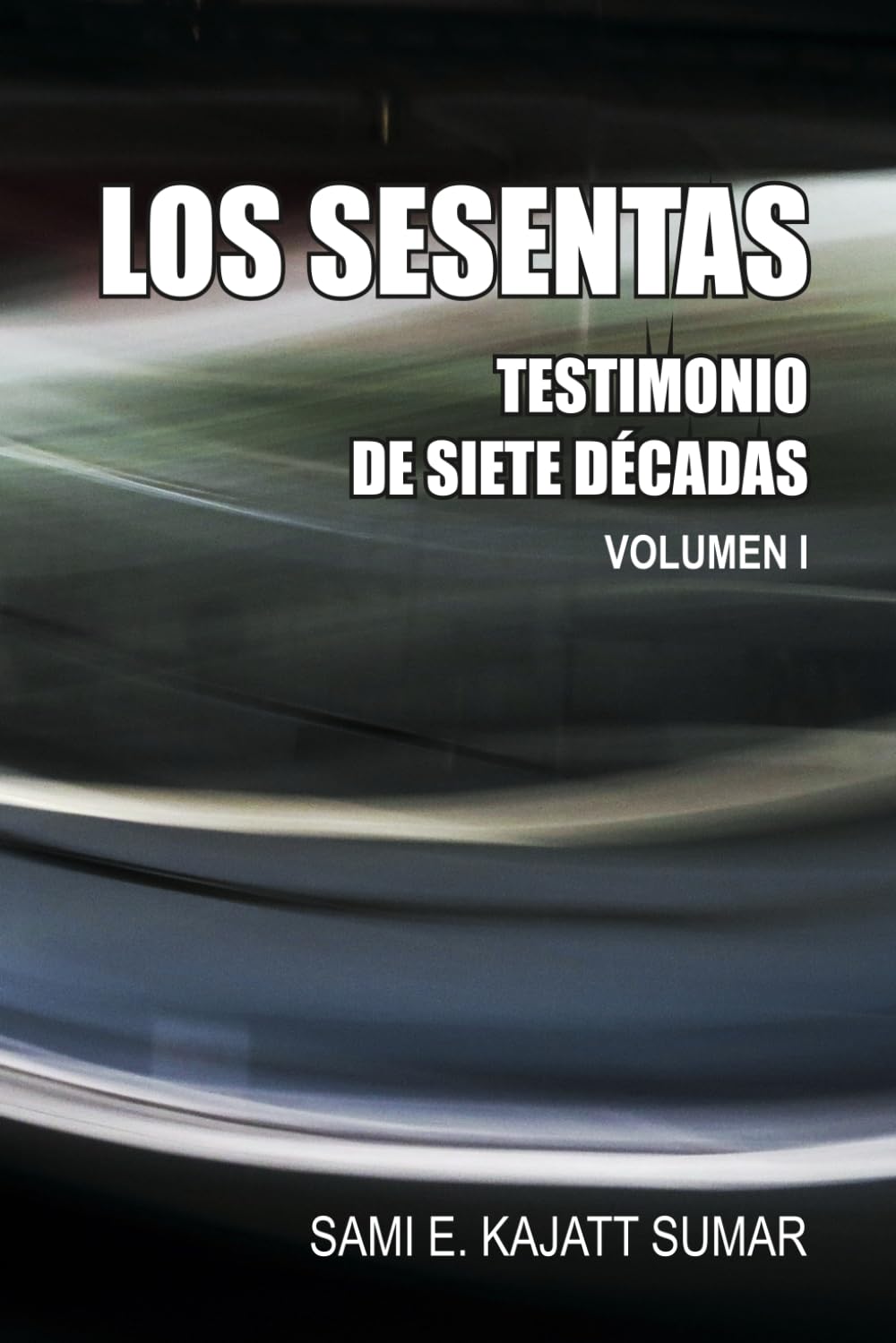 LOS SESENTAS: TESTIMONIO DE SIETE DÉCADAS: 1