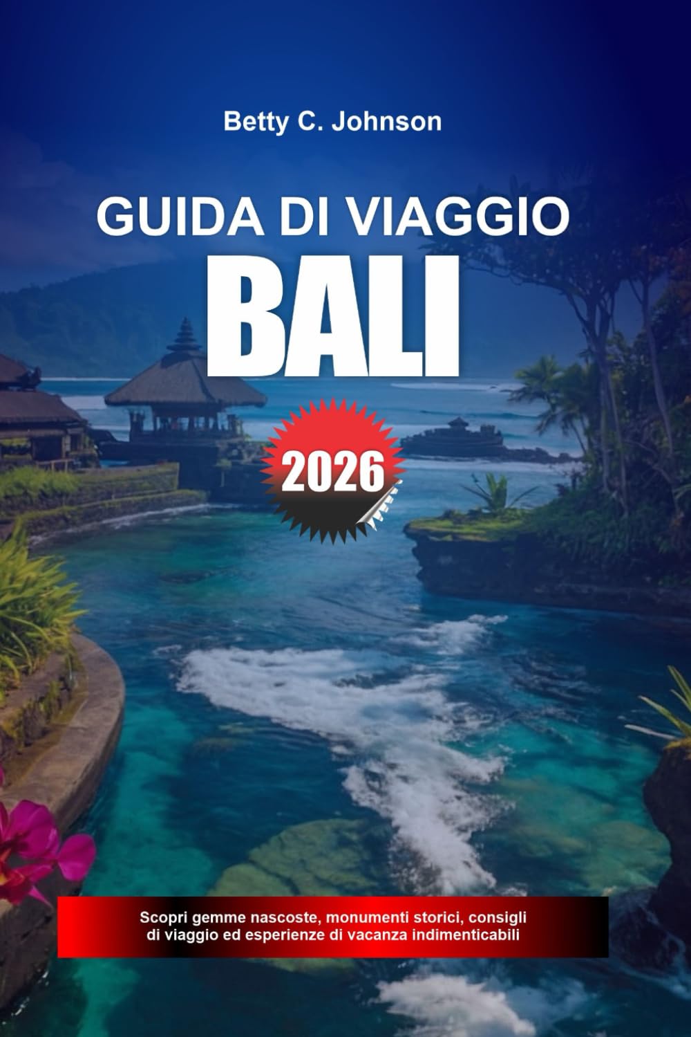 GUIDA DI VIAGGIO BALI 2026: Scopri gemme nascoste, monumenti storici, consigli di viaggio ed esperienze di vacanza indimenticabili