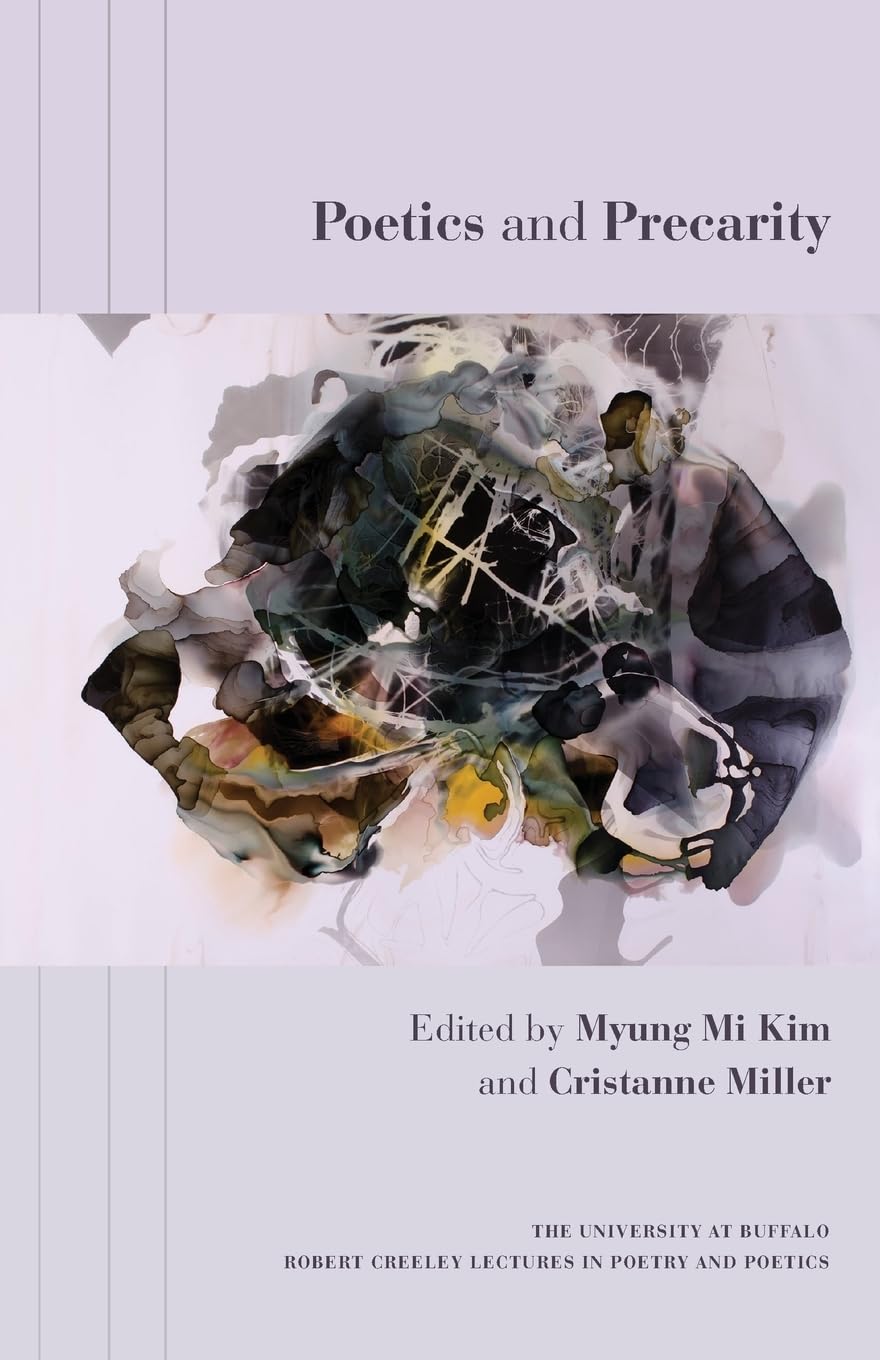 Poetics and Precarity (The University at Buffalo Robert Creeley Lectures in Poetry and Poetics)