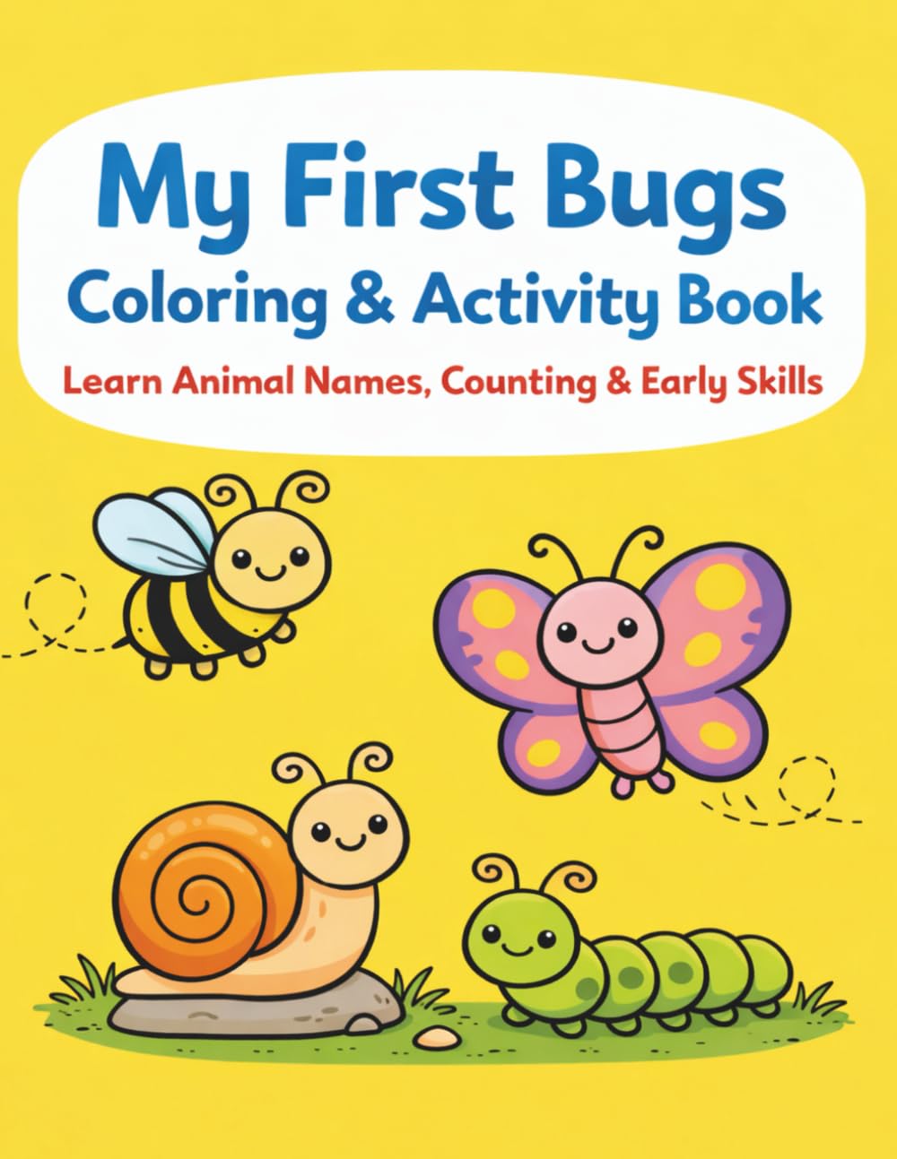 My First Bugs Coloring & Activity Book: Learn Animal Names, Counting & Early Skills (My First Learning Coloring Books)