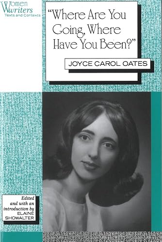 'Where Are You Going, Where Have You Been?': Joyce Carol Oates (Women Writers: Texts and Contexts)