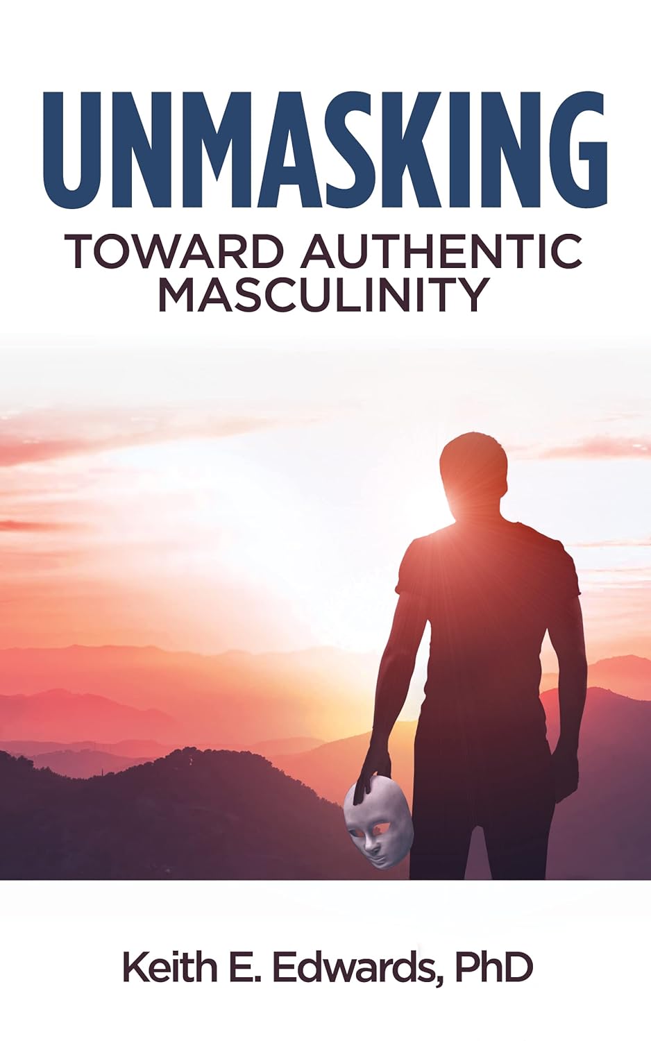 Unmasking Toward Authentic Masculinity eBook Edwards