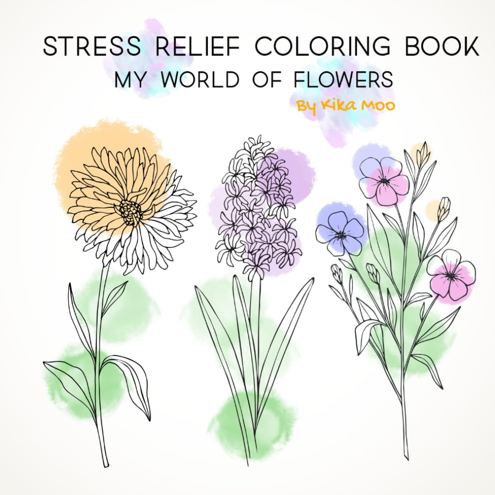 Stress Relief Coloring Book: My World of Flowers, A Relaxing Floral Coloring Book for Stress Relief, Mindfulness, and Creative Calm