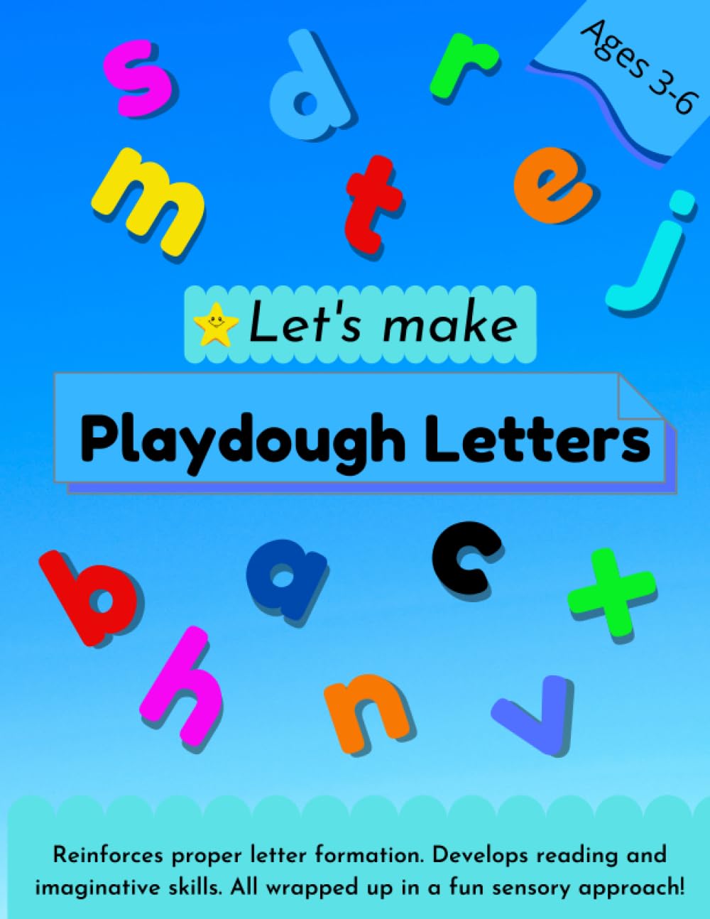 Let's Make Playdough Letters! Alphabet Activity Book: Reinforces proper letter formation. Develops reading and imaginative skills. All wrapped up in a fun sensory approach!