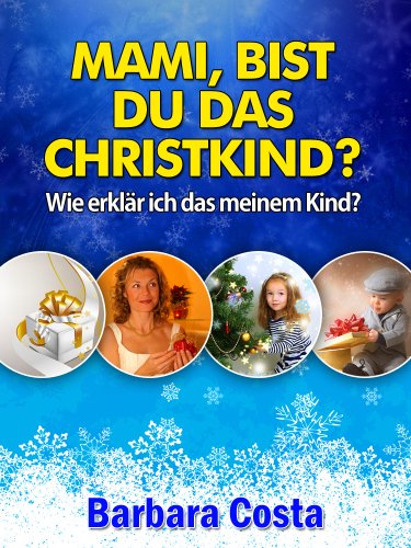 Mami Bist Du Das Christkind Wie Erklar Ich Das Meinem Kind Ebook Costa Barbara Amazon De Kindle Shop Mami Bist Du Das Christkind Wie Erklar Ich Das Meinem Kind Ebook Costa Barbara Amazon De Kindle Shop