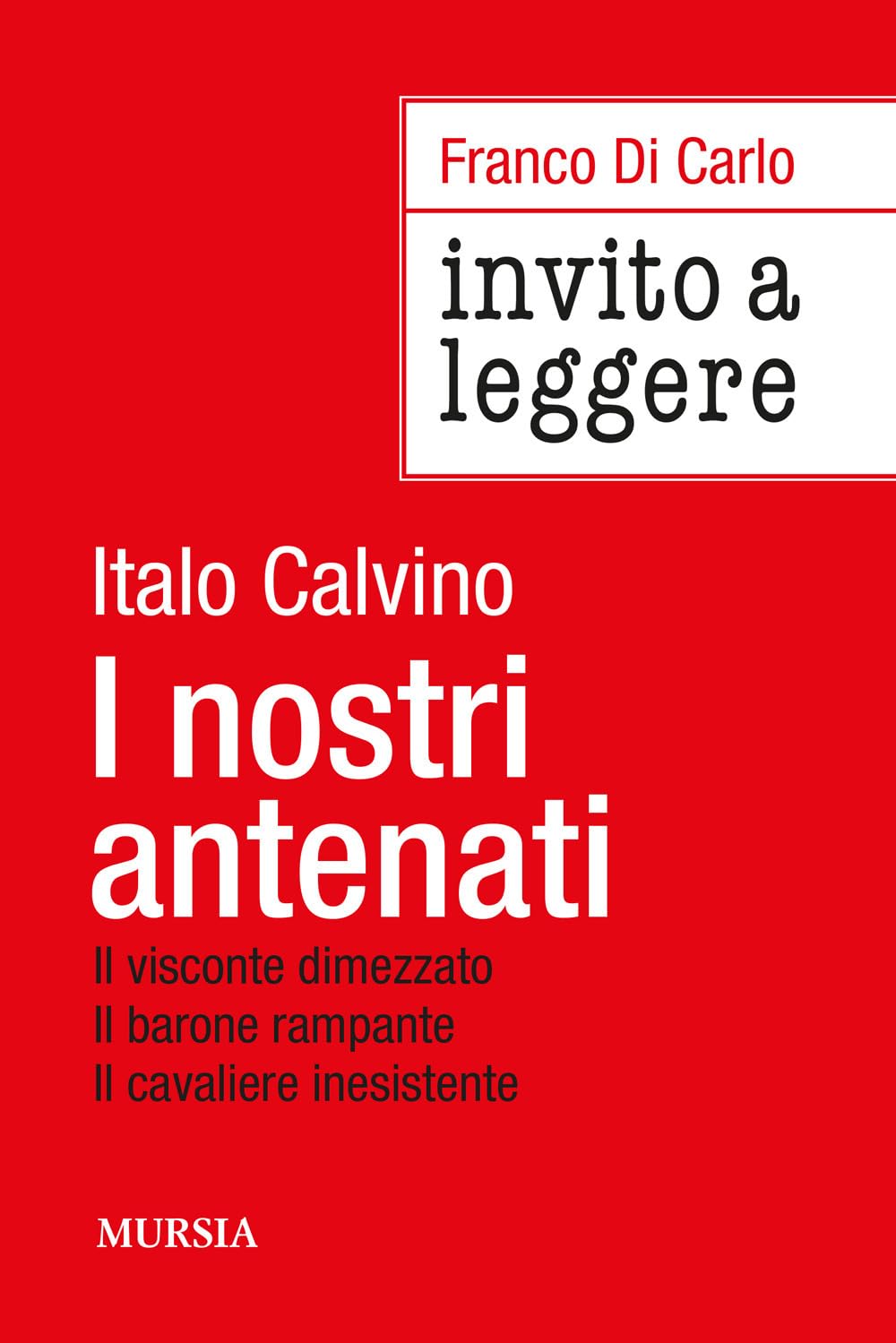 Invito a leggere «I nostri antenati» di Italo Calvino: Il visconte dimezzato Il barone rampante Il cavaliere inesistente