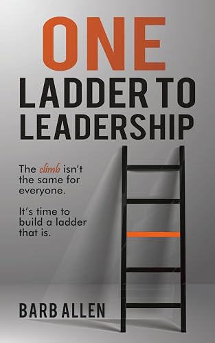 ONE LADDER TO LEADERSHIP: The climb isn't the same for everyone. It's time to build a ladder that is.