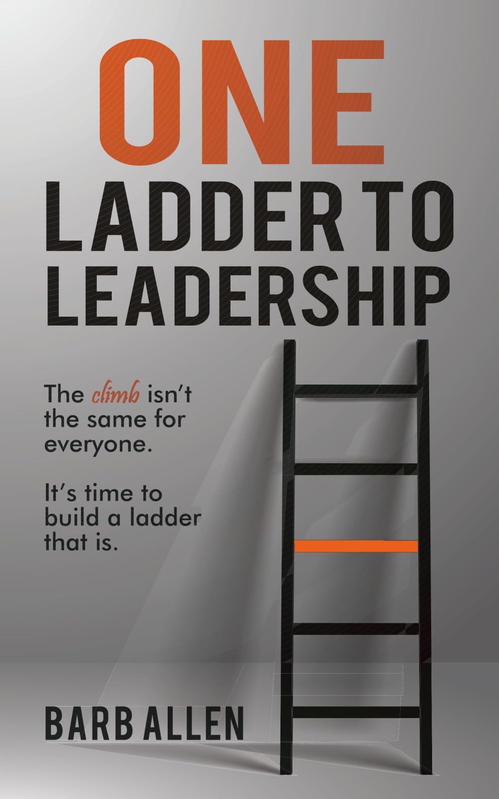 ONE LADDER TO LEADERSHIP: The climb isn't the same for everyone. It's time to build a ladder that is.