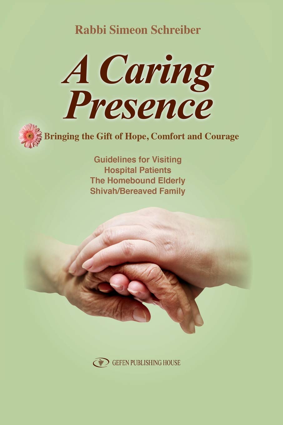 Buy A Caring Presence, Bringing the Gift of Hope, Comfort, and Courage: Guidelines for Visiting Hospital Patients, the Homebound Elderly, Shivah/Bereaved Family — BookShops.in