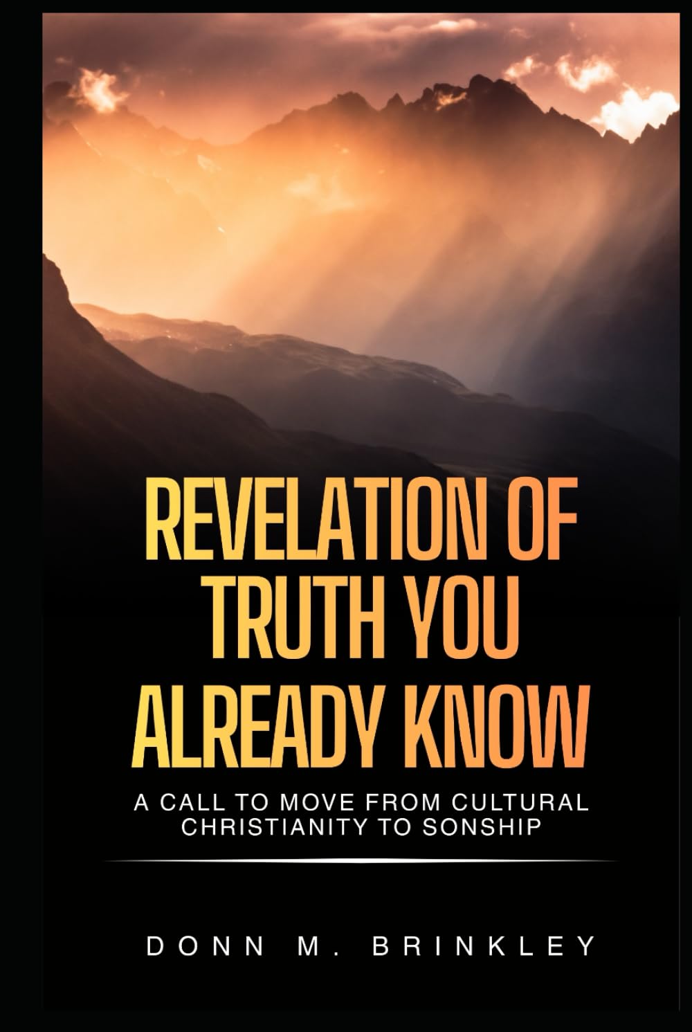 Revelation of Truth You Already Know: A Call To Move From Cultural Christianity To Sonship