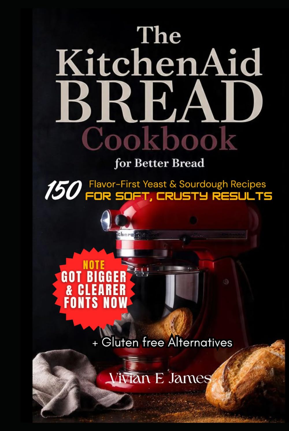 The KitchenAid Bread Cookbook for Better Bread: 150 Flavor-First Yeast & Sourdough Recipes for Soft, Crusty Results + Gluten free Alternatives