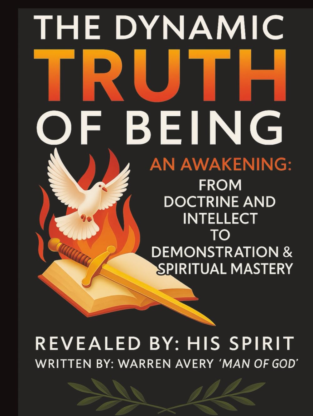 THE DYNAMIC TRUTH OF BEING: AN AWAKENING: From doctrine to demonstration and intellect to spiritual mastery