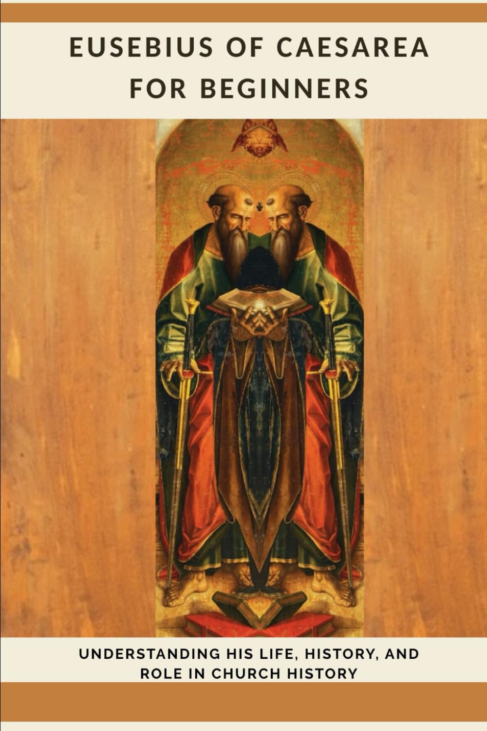 Eusebius of Caesarea for Beginners: Understanding His Life, History, and Role in Church History (Early Church History Series)