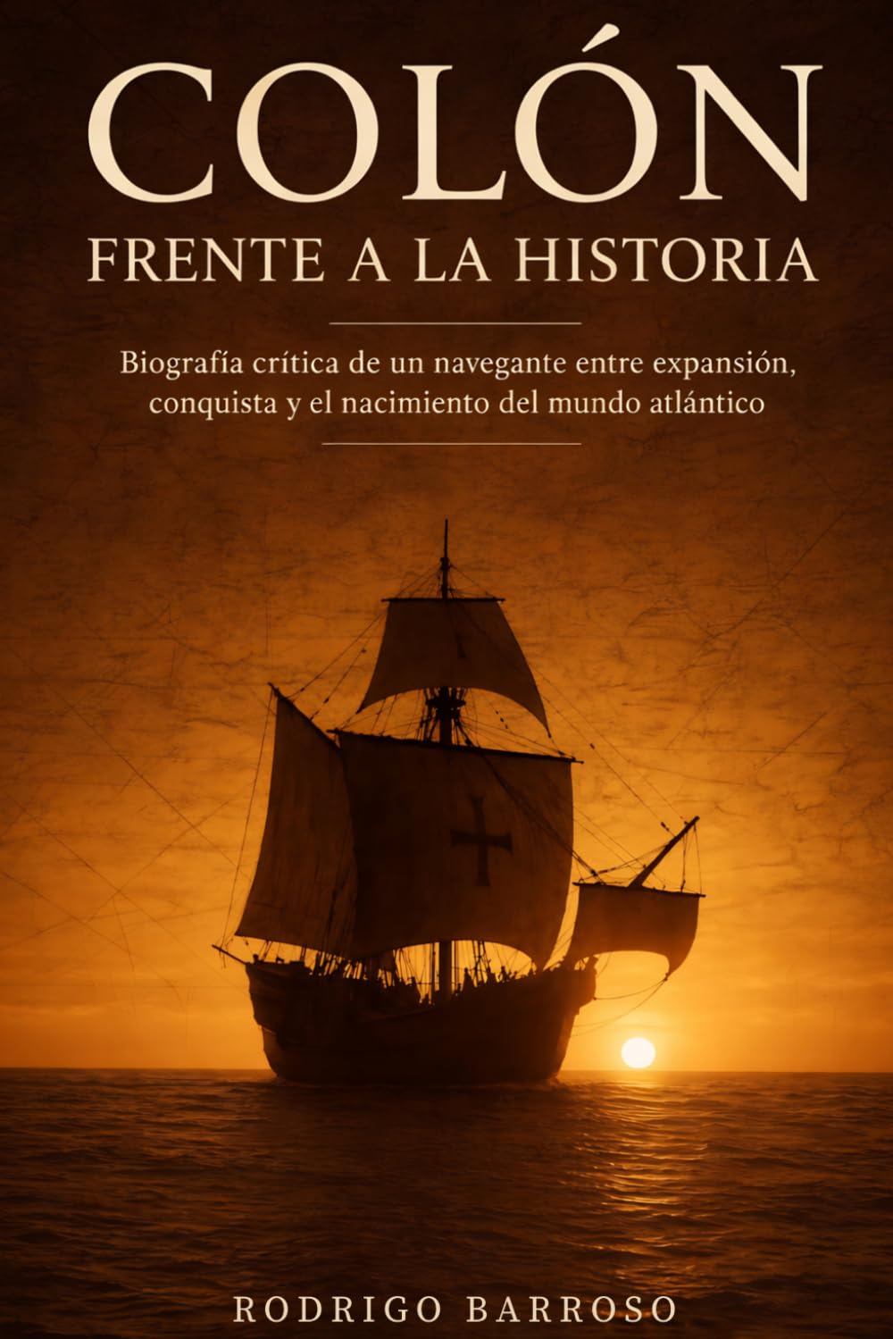 Colón frente a la historia: Biografía crítica de un navegante entre expansión, conquista y el nacimiento del mundo atlántico