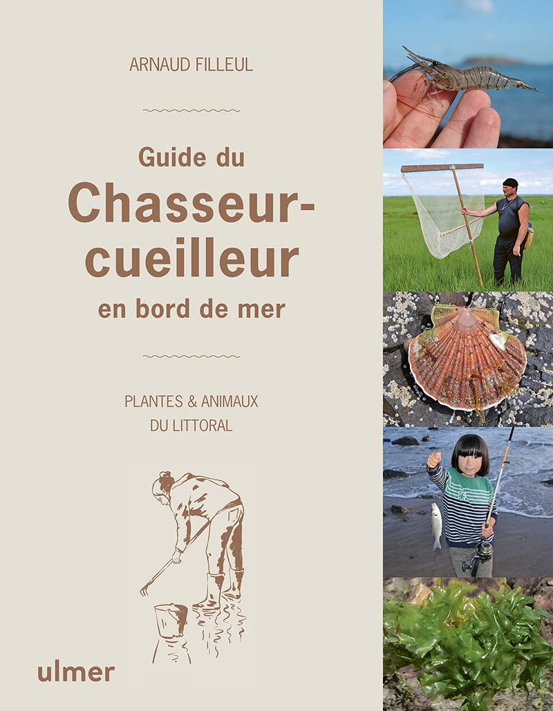 Guide du chasseur-cueilleur en bord de mer - Plantes & animaux du littoral: Guide naturaliste des plantes et animaux du littoral
