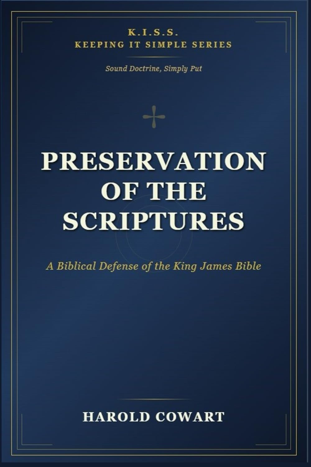 Preservation of the Scriptures: A Biblical Defense of the King James Bible (K.I.S.S. Keeping It Simple Series; Sound Doctrine, Simply Put)