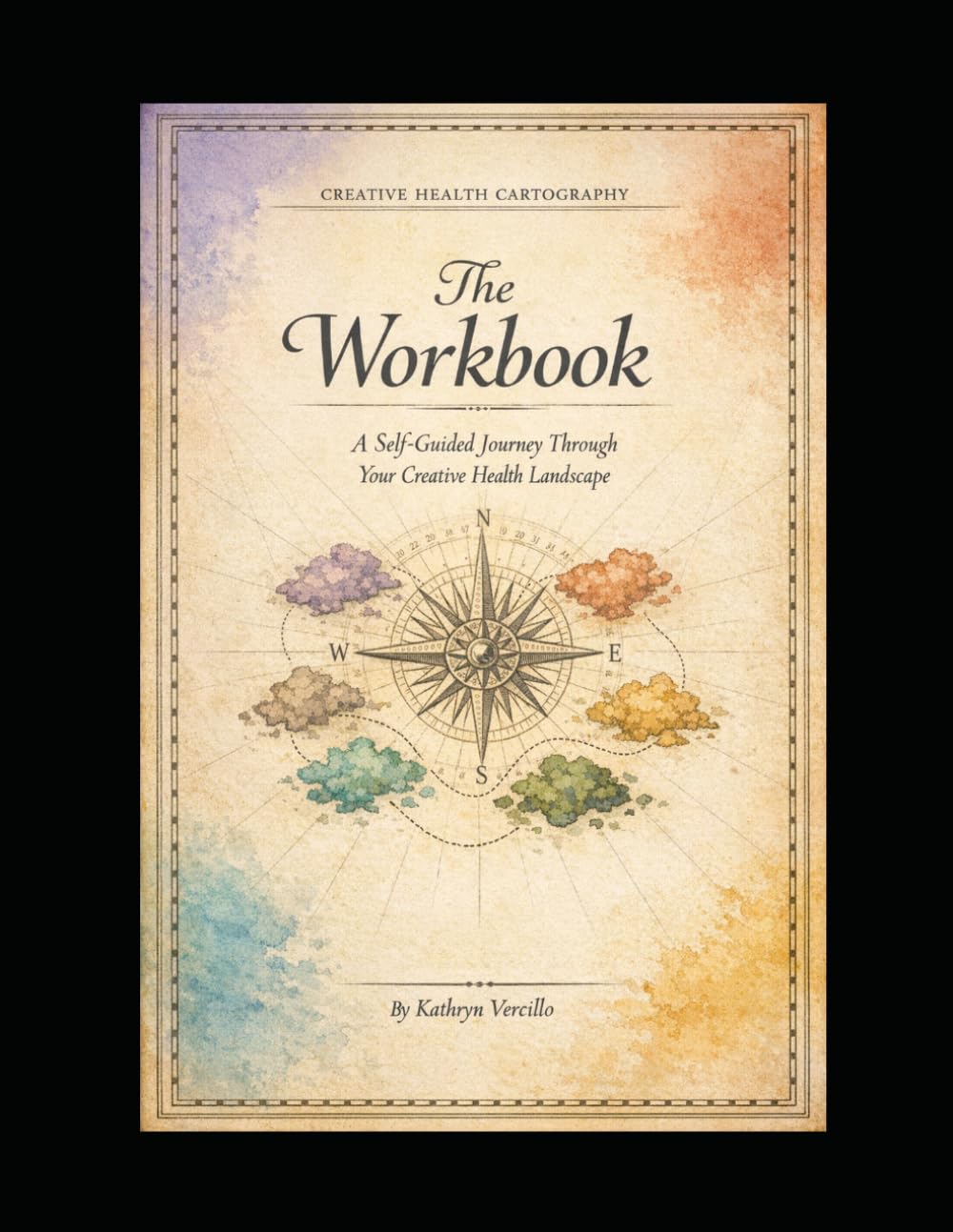 Creative Health Cartography: The Workbook: A Self-Guided Journey Through Your Creative Landscape