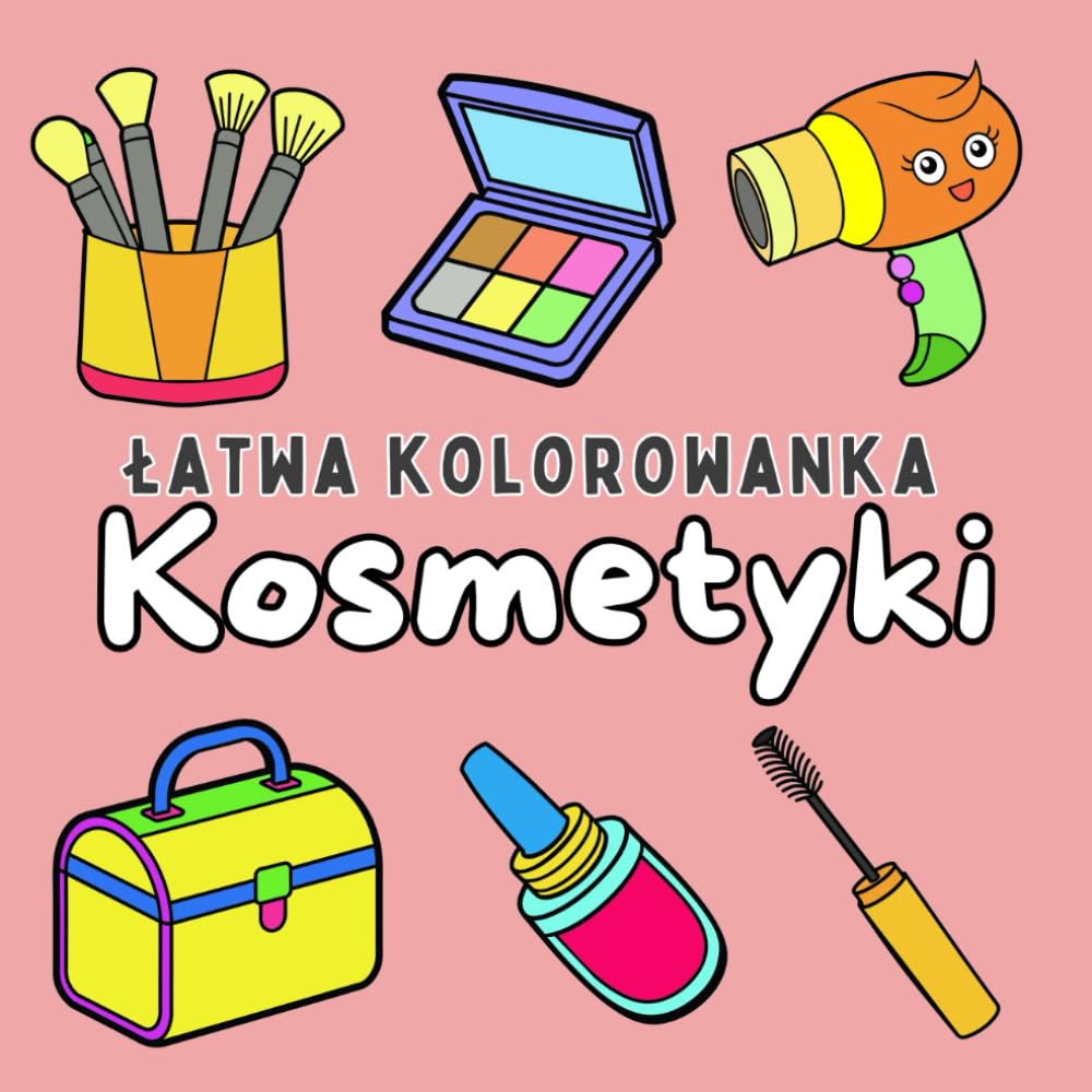 łatwa kolorowanka - Kosmetyki: Słodkie i proste ilustracje dla wszystkich grup wiekowych (Łatwe książki do kolorowania)