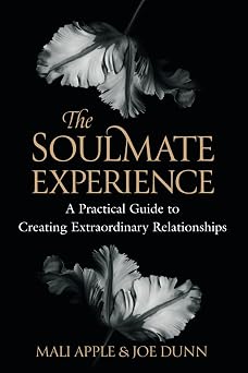 The Soulmate Experience A Practical Guide to Creating Extraordinary Relationships