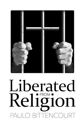 Liberated from Religion: The Inestimable Pleasure of Being a Freethinker