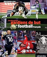 Les Plus grands gardiens de but français (Albums et Beaux Livres) 2702139574 Book Cover