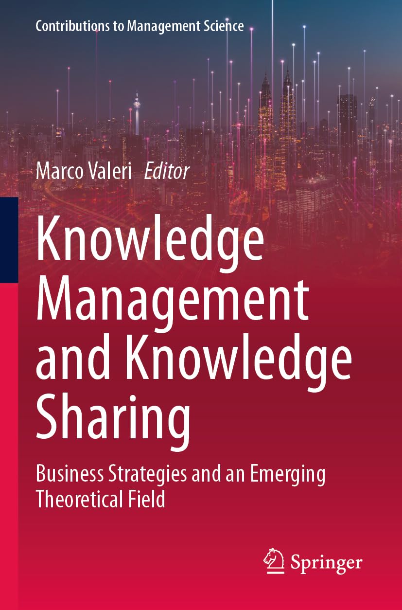 Knowledge Management and Knowledge Sharing: Business Strategies and an Emerging Theoretical Field (Contributions to Management Science)