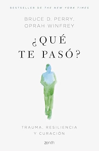 ¿Qué te pasó?: Trauma, resiliencia y curación (Autoayuda y superación)