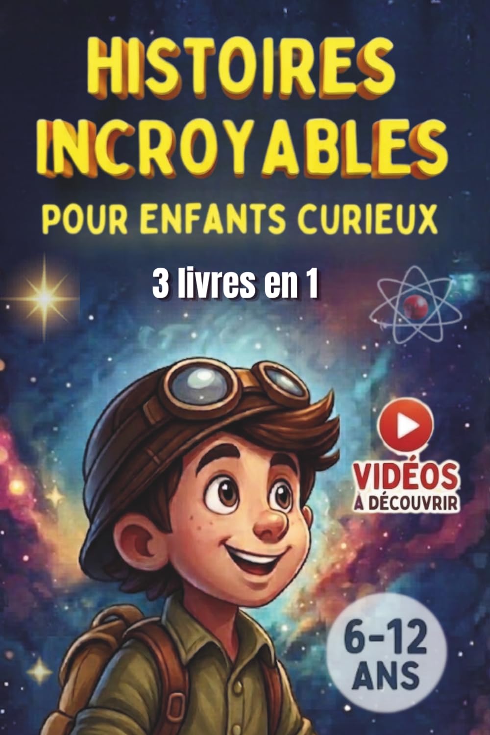 Histoires Incroyables pour Enfants Curieux (6-12 Ans) | 3 Livres en 1: Découvertes, Inventions et Enfants Extraordinaires du Monde Entier – Idée Cadeau Fille et Garçon