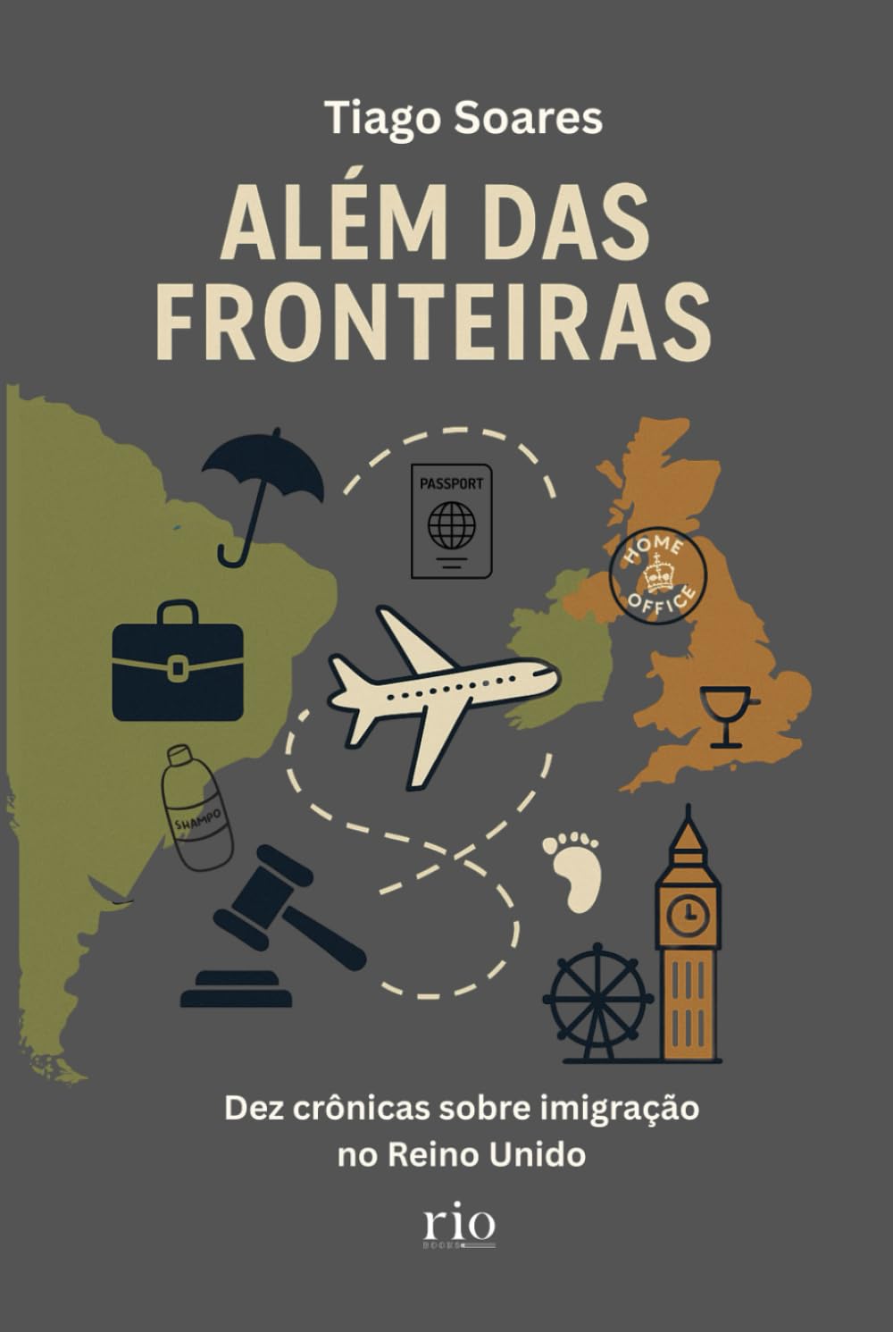 Além das Fronteiras: Dez crônicas sobre a vida e a imigração no Reino Unido