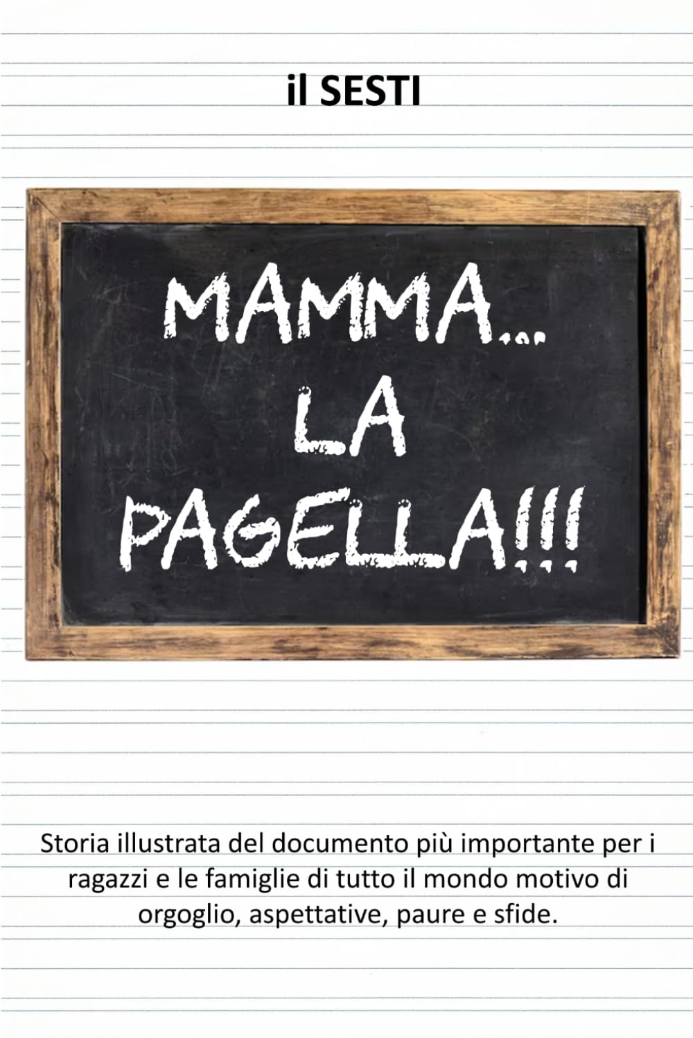 MAMMA... la pagella!!!: Storia illustrata della PAGELLA SCOLASTICA