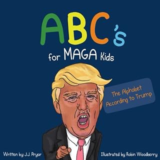 ABC's for MAGA Kids: Trump Alphabet Parody Book - Illustrated Anti-Trump Satire & Political Cartoons