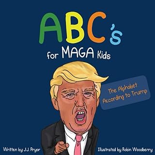 ABC's for MAGA Kids: The Alphabet According to Trump (An Illustrated Political Satire Funny Book)