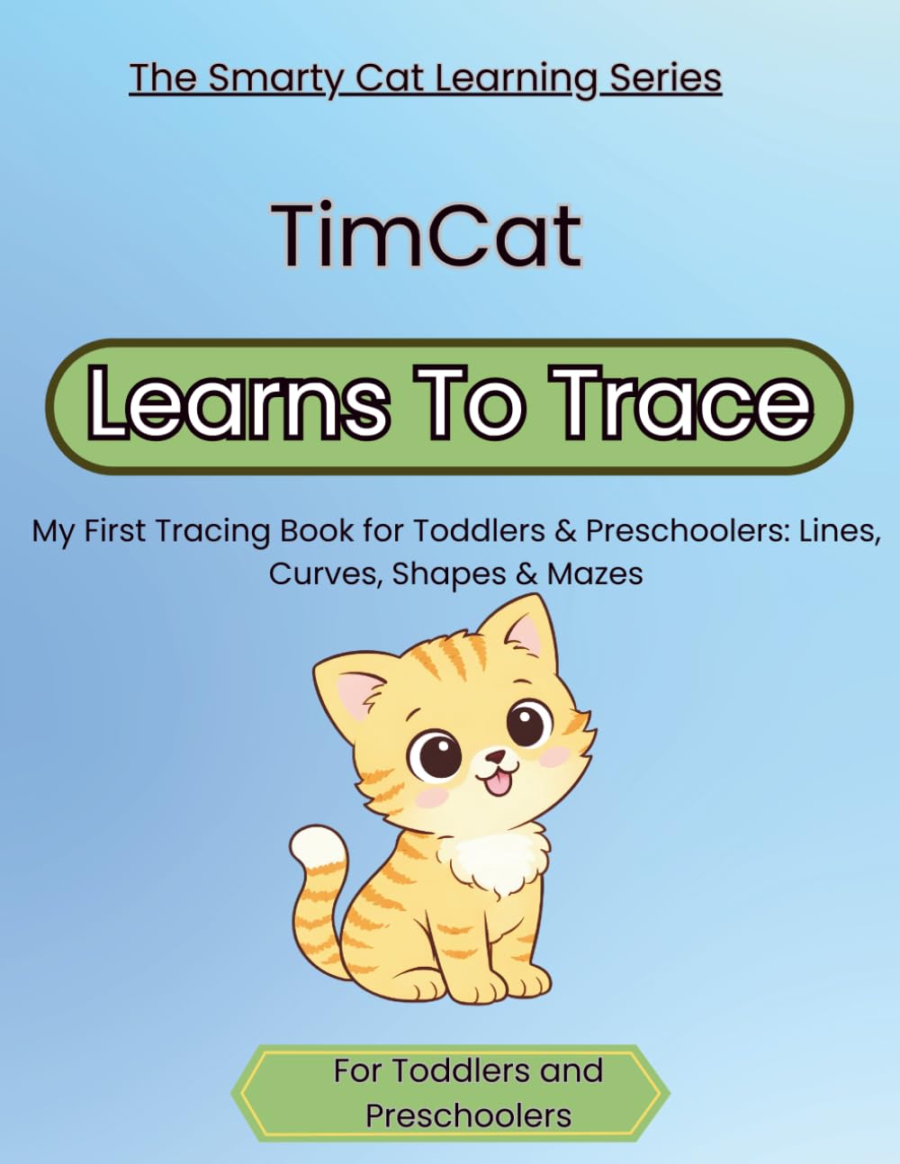 TimCat Learns to Trace: My First Tracing Book for Toddlers & Preschoolers: Lines, Curves, Shapes & Mazes (Smarty Cat Learns)