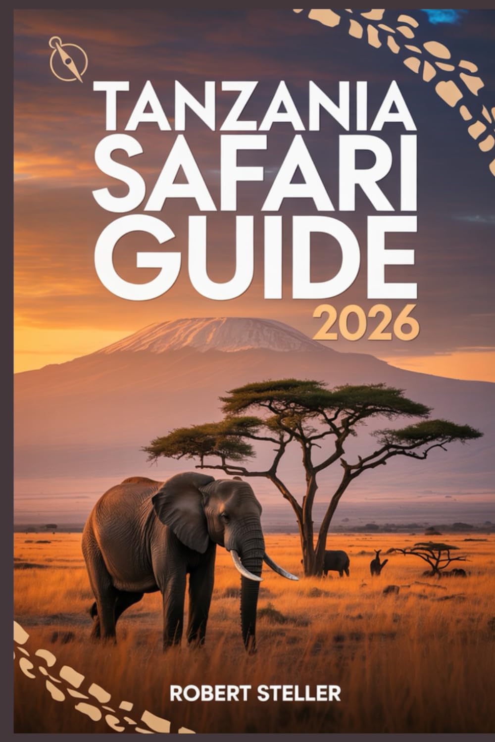 TANZANIA SAFARI GUIDE 2026: Your Step-by-Step Itinerary to Maximizing Wildlife Sightings, Zanzibar Island Hopping, and Kilimanjaro Views - While Saving Money and Planning with Confidence