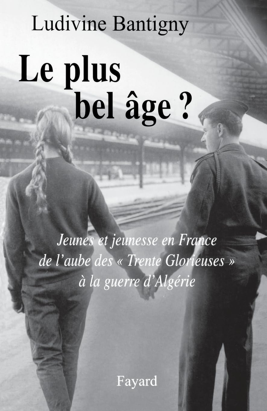 Le plus bel âge ?: Jeunes et jeunesse en France de l'aube des "Trente Glorieuses" à la guerre d'Algérie
