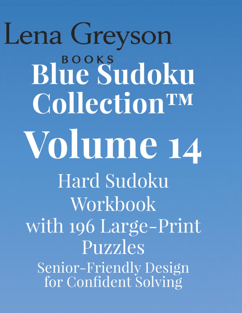 Blue Sudoku Collection™ – Volume 14: Hard Sudoku Workbook with 196 Large‑Print Puzzles | Senior‑Friendly Design for Confident Solving