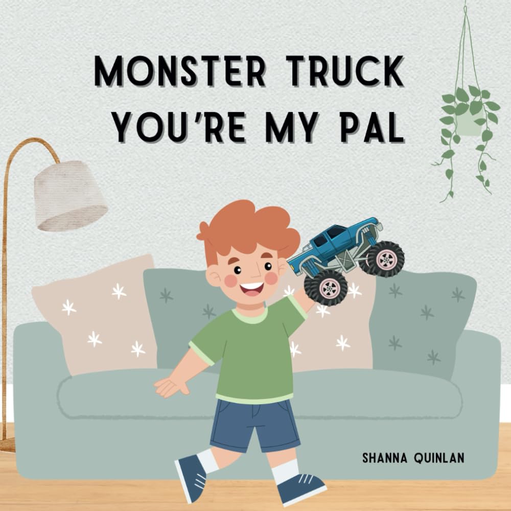 Monster Truck You're My Pal: A Picture Book Showcasing The Wonders Of Imagination (Monster Truck Adventures)