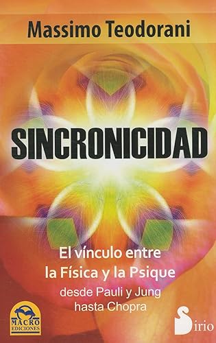 SINCRONICIDAD: EL VINCULO ENTRE LA FISICA Y LA PSIQUE: El Vinculo Entre la Fisica y la Psique Desde Pauli y Jung Hasta Chopra (2011)