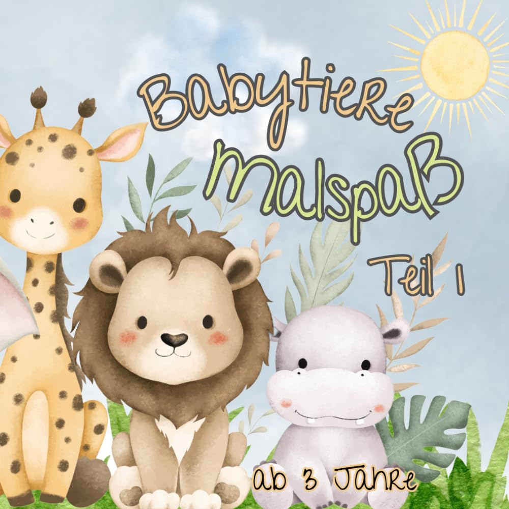 Babytiere Malspaß für Kinder ab 3 Jahren (Teil 1): mit Babytieren wie Hund, Katze, Pferd u.v.m.