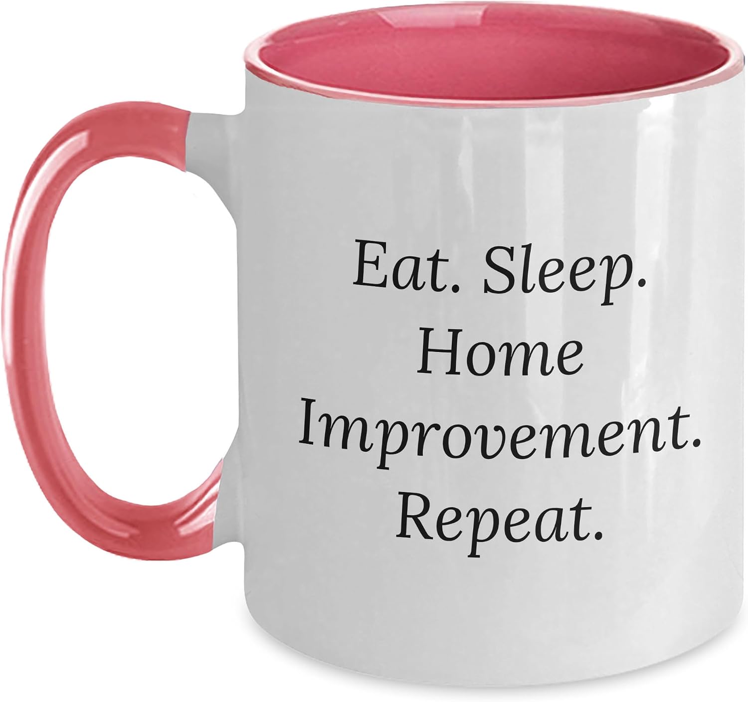 Home Improvement Enthusiasts Eat Sleep Home Improvement Repeat Gifts for Him from Friends