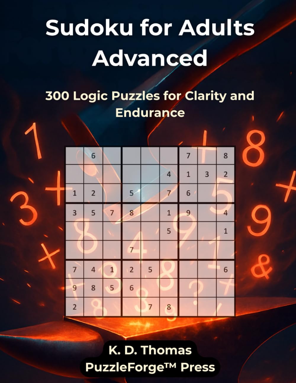 Sudoku for Adults Advanced: 300 Logic Puzzles for Clarity and Endurance (PuzzleForge™ Medium Sudoku Forge Series – Balanced Challenge Brain Training)
