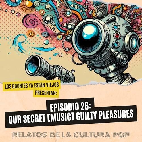 Los goonies ya están viejos, presentan: Nuestros gustos culposos musicales