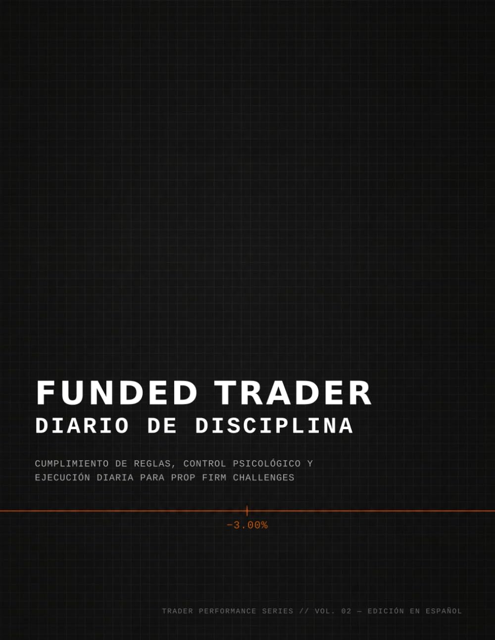 Funded Trader: Diario de Disciplina: Cumplimiento de Reglas, Control Psicológico y Ejecución Diaria para Prop Firm Challenges
