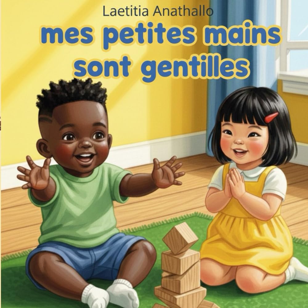 Mes petites mains sont gentilles: Un livre éducatif sur la gestion des émotions et de la frustration pour les enfants de 2 à 5 ans - Éducation positive